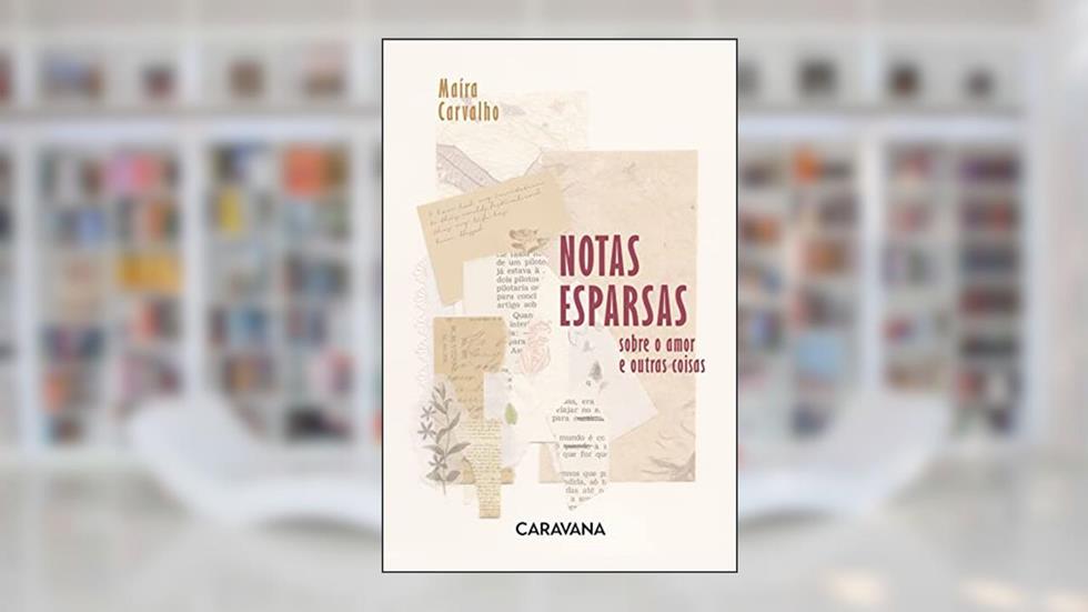 Notas esparsas: sobre o amor e outras coisas, do autor Maíra Carvalho