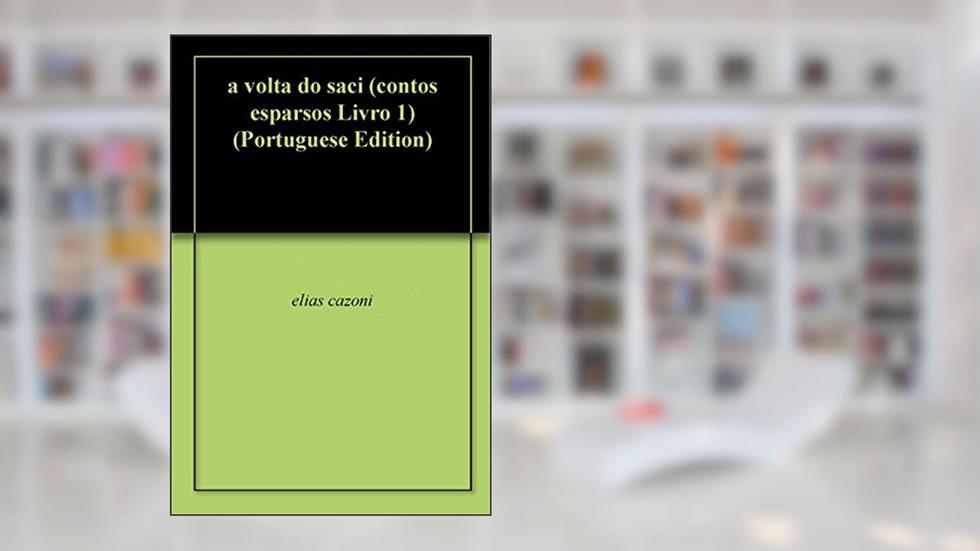 a volta do saci (contos esparsos Livro 1), do autor elias cazoni