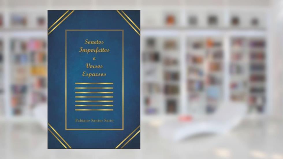 SONETOS IMPERFEITOS E VERSOS ESPARSOS, do autor FABIAN SANTOS SAITO