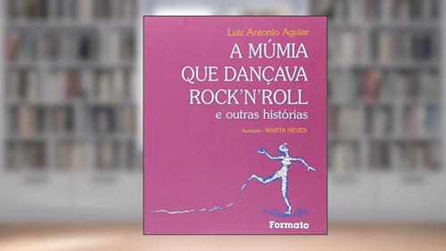 Capa de A múmia que dançava rock'n'roll e outras histórias, do autor Luiz Antonio Aguiar