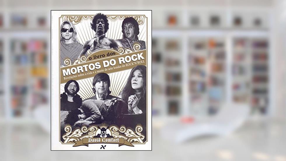 O Livro dos Mortos do Rock: Revelações sobre a vida e a morte de sete lendas do Rock'n'Roll, do autor David Comfort