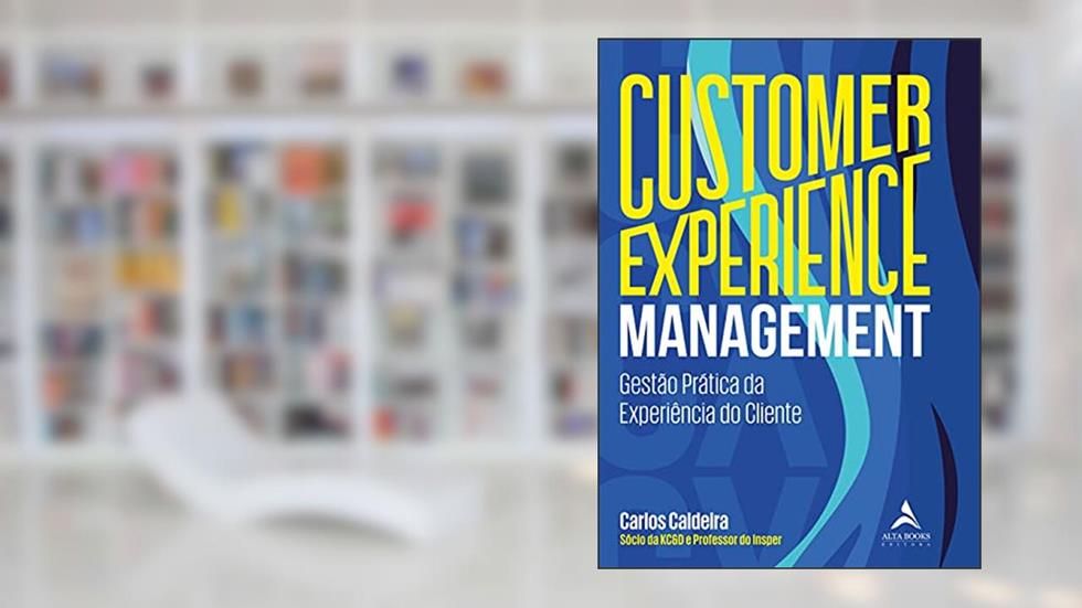 Customer Experience Management: Gestão Prática da Experiência do Cliente, do autor Carlos Caldeira