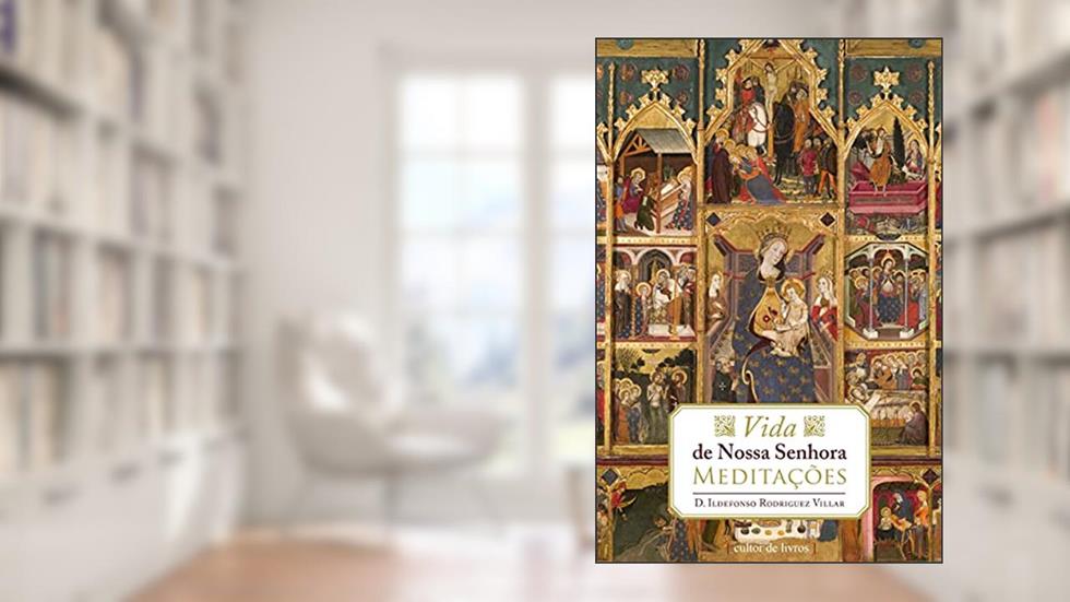 Vida de Nossa Senhora - Meditações, do autor D. Ildefonso Rodrigues Villar