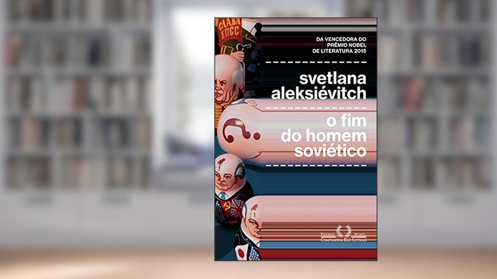 O fim do homem soviético, do autor Svetlana Aleksiévitch