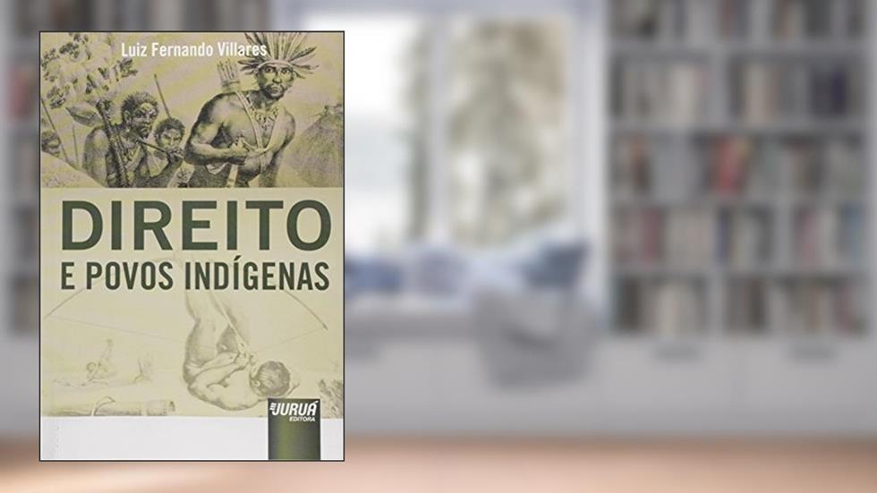 Direito e Povos Indígenas, do autor Luiz Fernando Villares