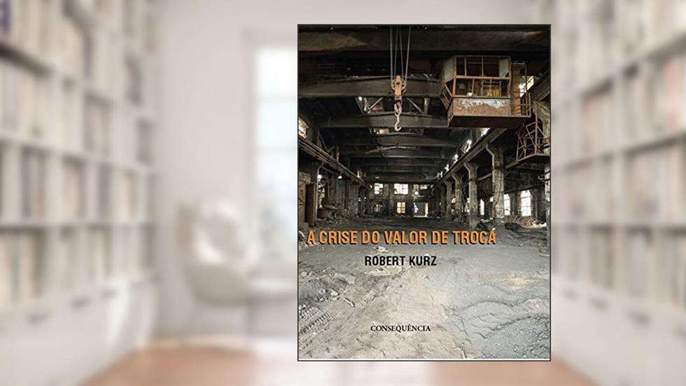 A Crise Do Valor De Troca, do autor Robert Kurz