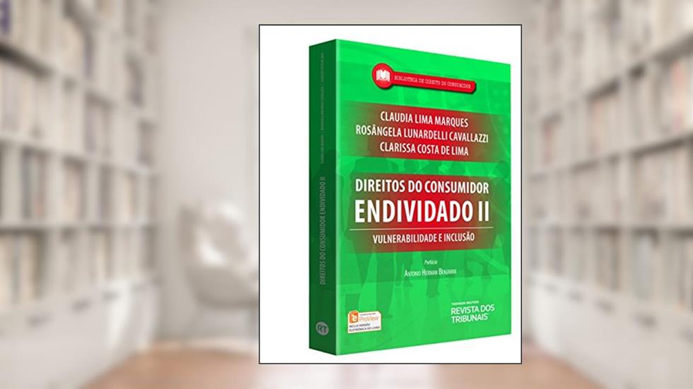 Direitos do Consumidor Endividado II. Vulnerabilidade e Inclusão, do autor Claudia Lima Marques; Rosângela Lunardelli Cavallazzi; Clarissa Costa de Lima