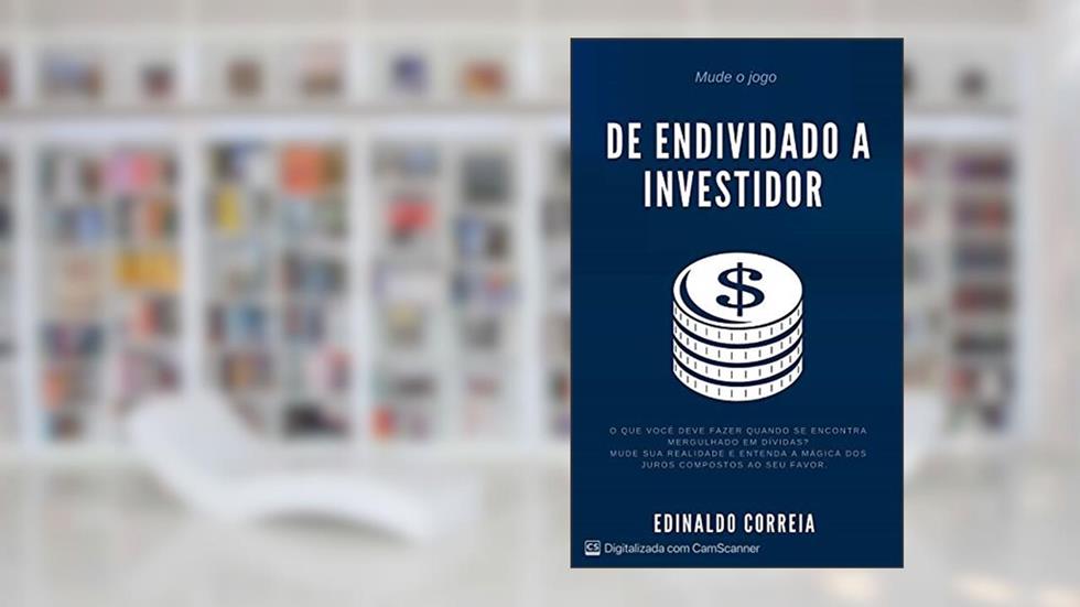 De endividado a investidor, do autor EDINALDO CORREIA