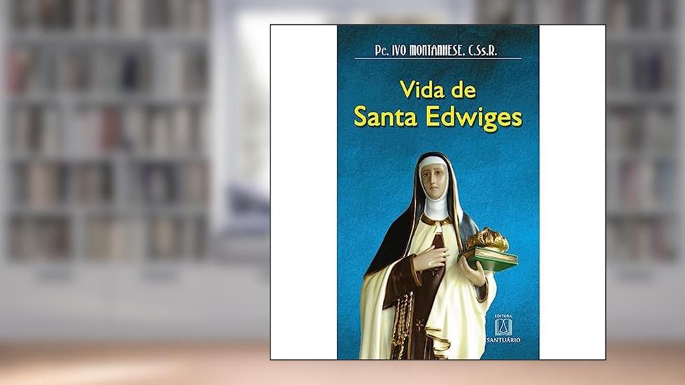 Vida de Santa Edwiges, do autor C.Ss.R. Pe. Ivo Montanhese