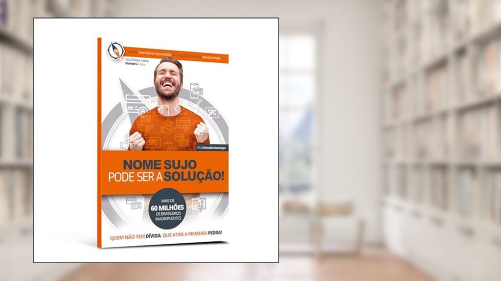 Nome Sujo Pode ser a Solução, do autor Reinaldo Domingos