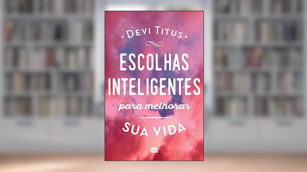 Escolhas inteligentes para melhorar a sua vida, do autor Devi Titus