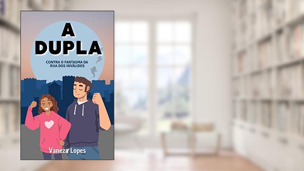 A dupla: Contra o fantasma da Rua dos Inválidos, do autor Vaneza Lopes