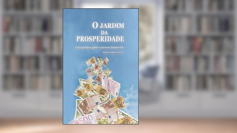 0 jardim da prosperidade: Guia prático para o sucesso financeiro, do autor Rabino Shalom Arush