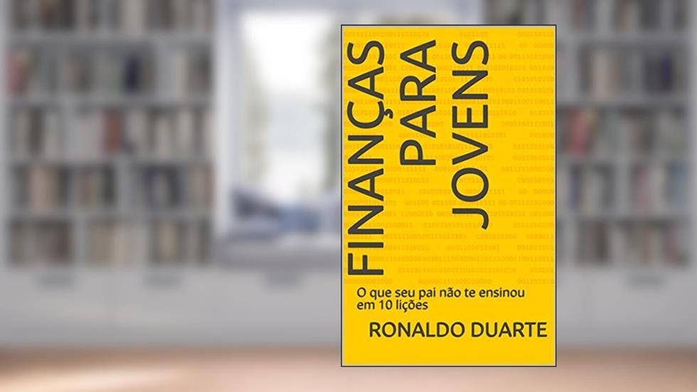 Finanças para jovens : O que seu pai não te ensinou em 10 lições, do autor Ronaldo Duarte