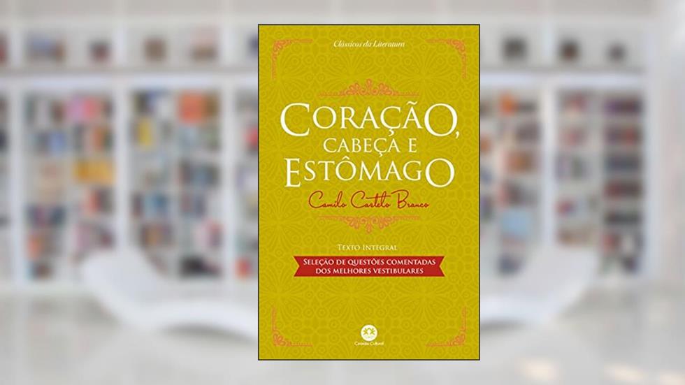 Coração, cabeça e estômago: Com questões comentadas de vestibular, do autor Camilo Castelo Branco