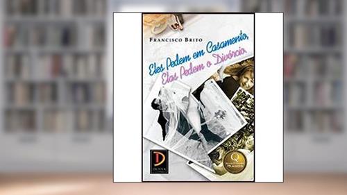 Capa de Eles Pedem em Casamento, Elas Pedem o Divórcio, do autor Francisco Brito