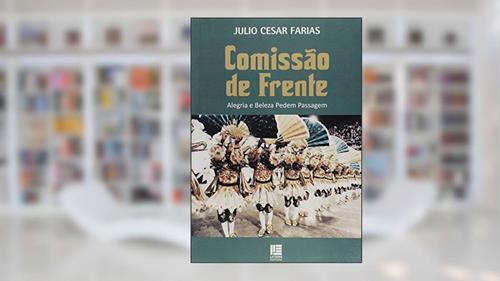 Capa de Comissão de Frente. Alegria e Beleza Pedem Passagem, do autor Julio Cesar Farias