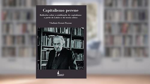 Capa de Capitalismo Perene: Reflexões Sobre a Estabilização do Capitalismo a Partir de Lukács e da Teoria Crítica, do autor Vladimir Ferrari Puzone