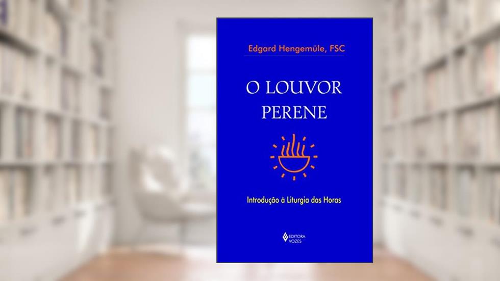 O louvor perene: Introdução à Liturgia das Horas, do autor Edgard Hengemüle