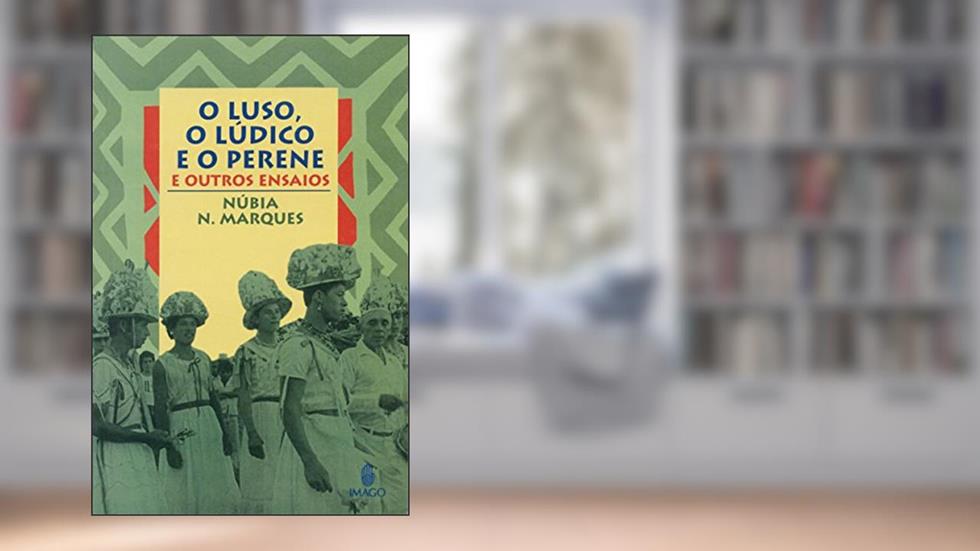 O Luso, o Lúdico e o Perene: E Outros Ensaios, do autor Núbia N. Marques