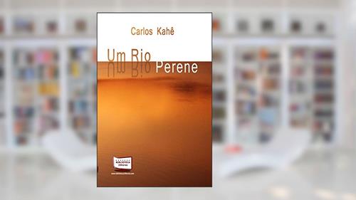 Capa de Um Rio Perene, do autor Carlos Kahê