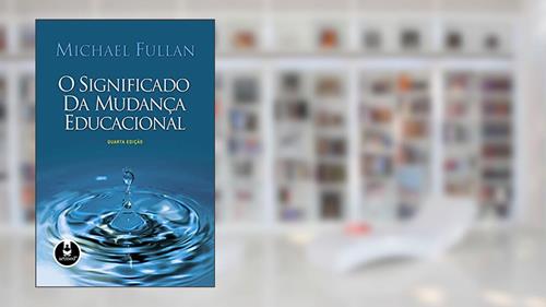 Capa de O Significado da Mudança Educacional, do autor Michael Fullan