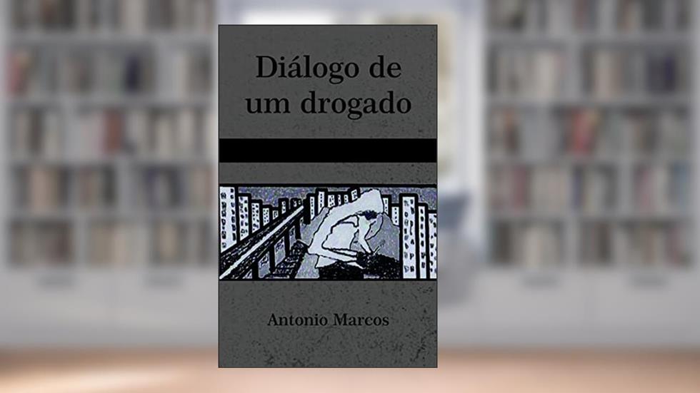 DIÁLOGO DE UM DROGADO, do autor ANTONIO MARCOS
