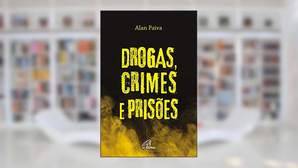 Drogas, crimes e prisões, do autor Alan Paiva