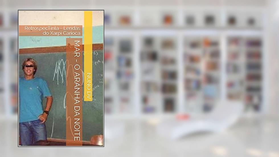 MAR - O aranha da noite: RetrospecTinta - Lendas do Xarpi Carioca, do autor Nuno DV