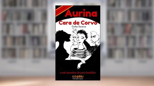 Capa de Aurina Cara de Corvo - O Mal-Assombro do Povo Brasileiro (Coleção Verso & Reverso Livro 3), do autor Carlos Saraiva