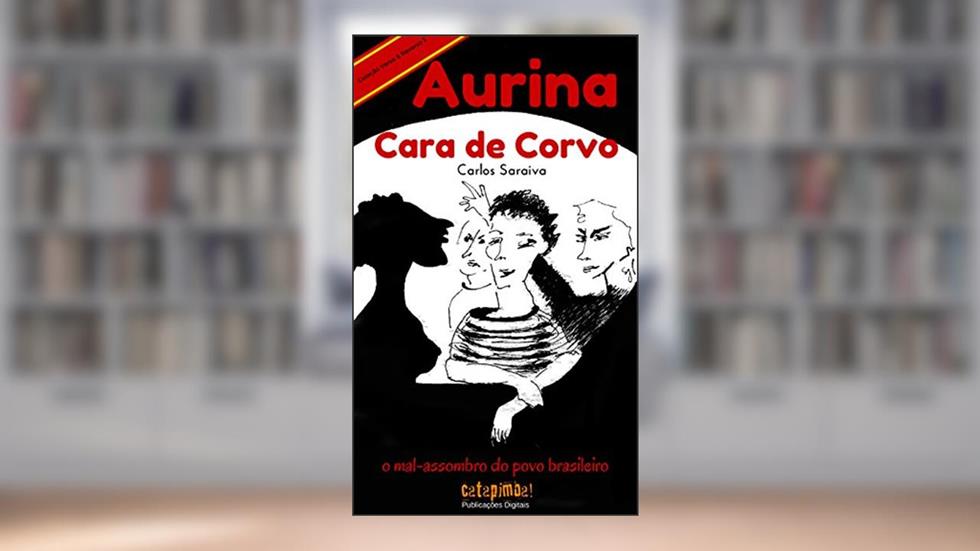 Aurina Cara de Corvo - O Mal-Assombro do Povo Brasileiro (Coleção Verso & Reverso Livro 3), do autor Carlos Saraiva