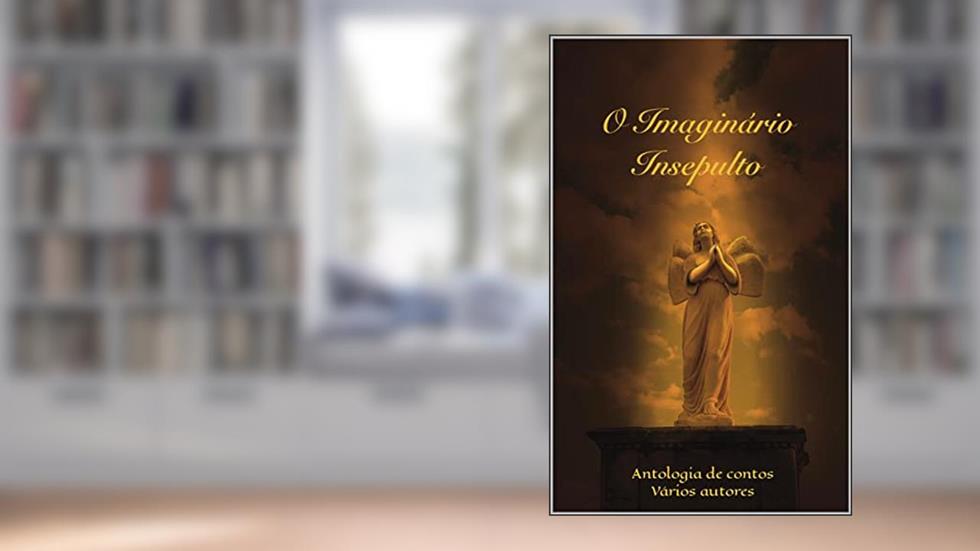 O Imaginário Insepulto: Antologia de contos, do autor Vários Autores
