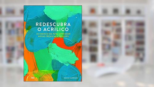 Capa de Redescubra o Acrilico: 30 Exercicios para aprender novas tecnicas e truques, do autor Denise Harrison