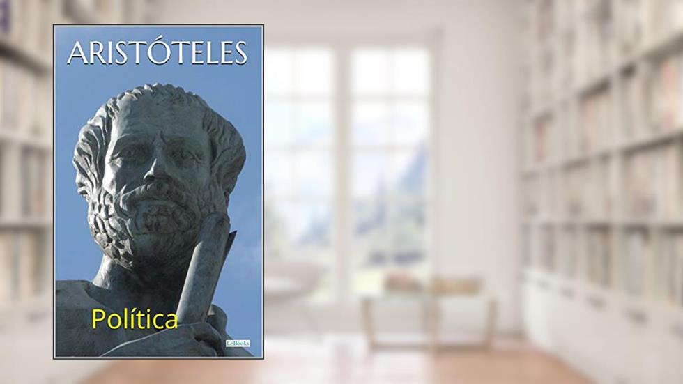 Aristóteles: Política (Coleção Filosofia), do autor Aristóteles