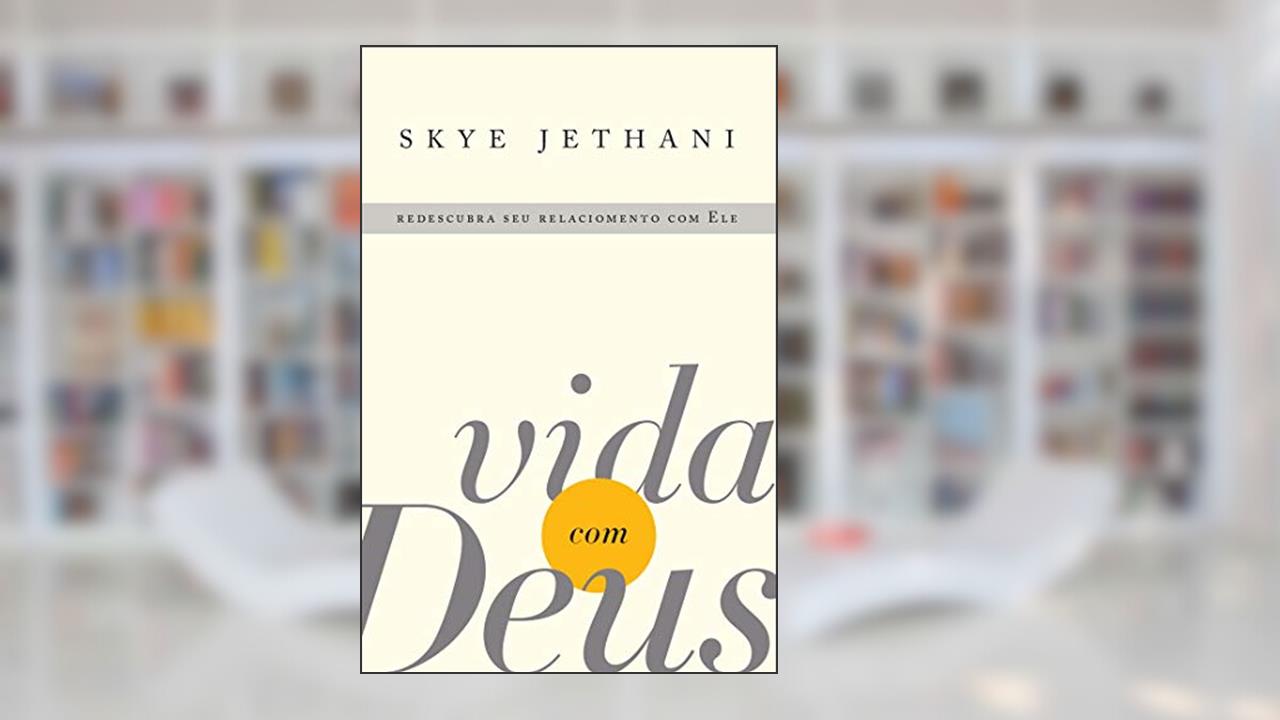 Vida com Deus: Redescubra seu relacionamento com Ele, do autor Skye Jethani
