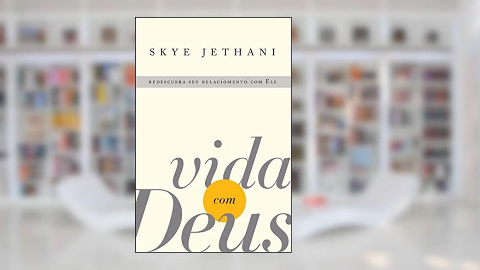 Vida com Deus: Redescubra seu relacionamento com Ele, do autor Skye Jethani