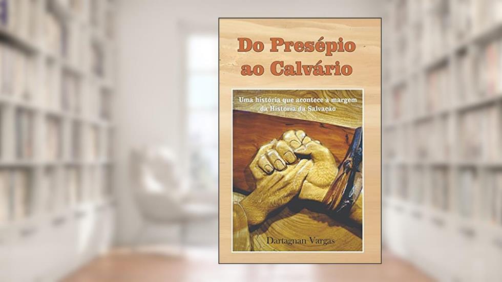 Do presépio ao calvário: Uma história que acontece à margem da historia da salvação, do autor Dartagnan Vargas