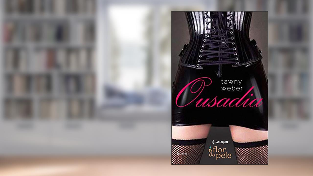 Ousadia (Harlequin Flor da Pele Livro 4), do autor Tawny Weber