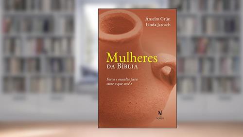 Capa de Mulheres da Bíblia: Força e ousadia para viver o que você é, do autor Anselm Grün; Linda Jarosch