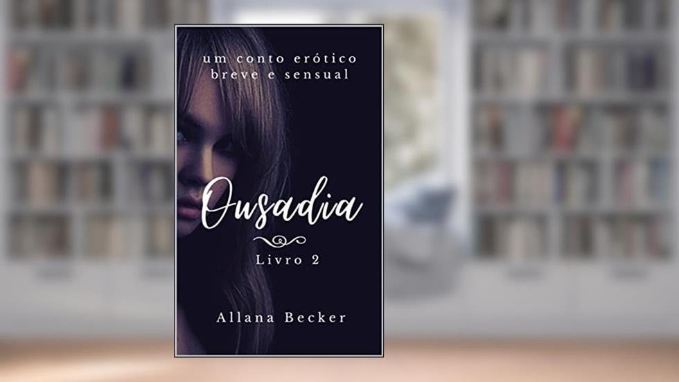 Ousadia - livro 2, do autor Allana Becker