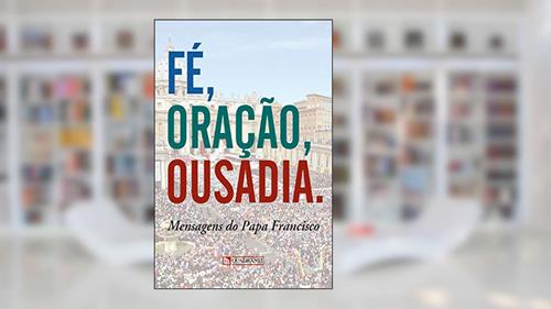 Capa de Fé, oração, ousadia, do autor Papa Francisco
