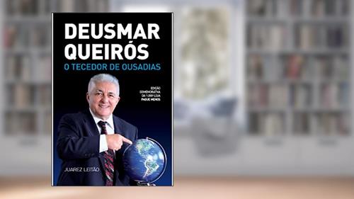 Capa de DEUSMAR QUEIRÓS O TECEDOR DE OUSADIAS, do autor Juarez Leitão