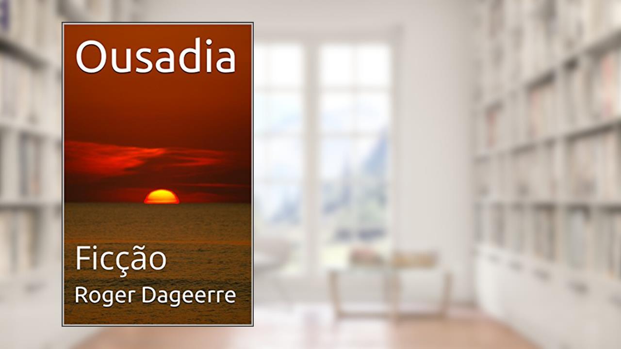Ousadia: Ficção, do autor Roger Dageerre