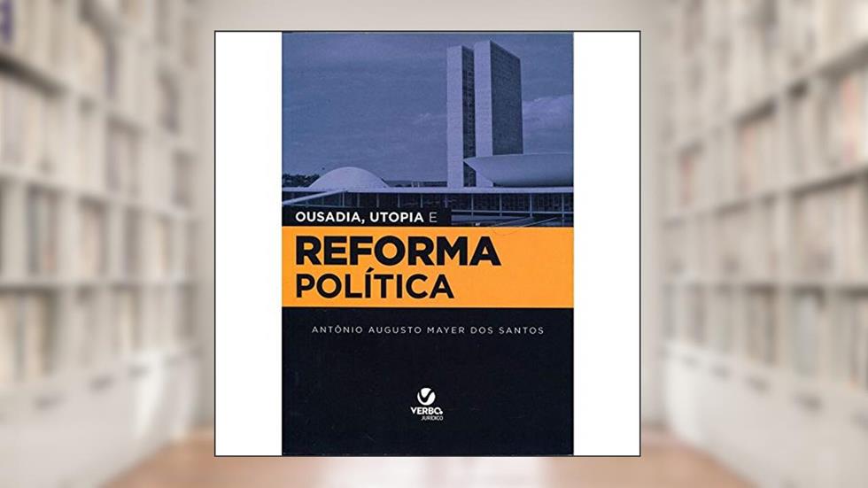 Ousadia, Utopia e Reforma Política, do autor Antônio Augusto Mayer dos Santos