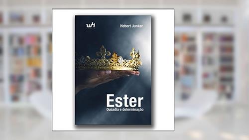 Capa de Ester: Ousadia e determinação (Portuguese Edition), do autor Hebert Junker