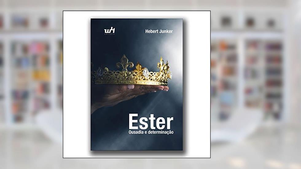 Ester: Ousadia e determinação (Portuguese Edition), do autor Hebert Junker