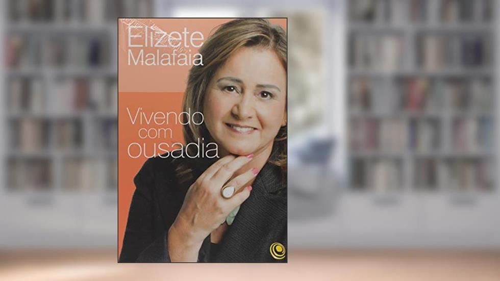 Vivendo com Ousadia, do autor Elizete Malafaia