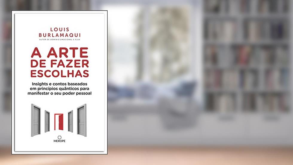 A Arte de Fazer Escolhas: Insights e contos baseados em princípios quânticos para manifestar o seu poder pessoal, do autor Louis Burlamaqui