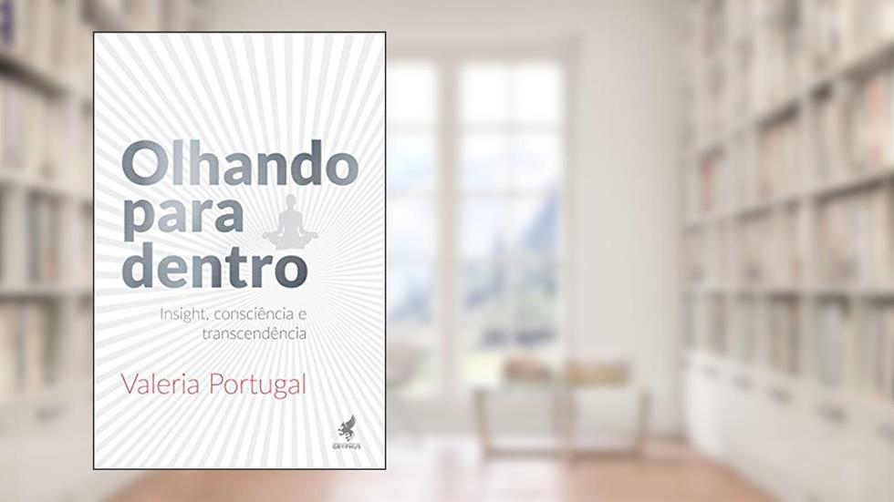 Olhando para dentro: Insight, consciência e transcendência, do autor Valeria Portugal