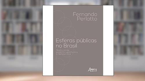 Capa de Esferas públicas no Brasil: teoria social, públicos subalternos e democracia, do autor Fernando Perlatto